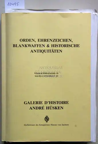 Orden, Ehrenzeichen, Blankwaffen & historische Antiquitäten. Verkaufskatalog 15, Galerie d`Histoire André Hüsken. 