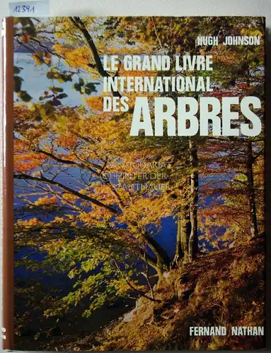 Johnson, Hugh: Le grand livre international des arbres. (Trad. francaise de Janine Cyrot, Henriette Rain, Anne-Marie Maltcheff). 