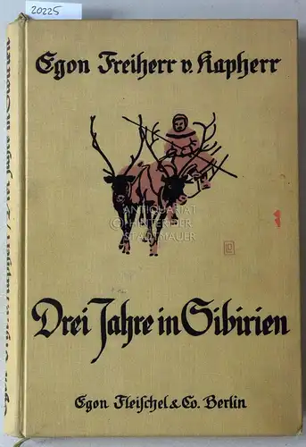 Kapherr, Egon Frhr. v: Drei Jahre in Sibirien als Jäger und Forscher. 