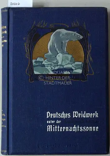 Roth, J., A. Berger und O. Zedlitz: Deutsches Weidwerk unter der Mitternachtssonne. Bilder aus dem nördlichen Norwegen und Spitzbergen. 