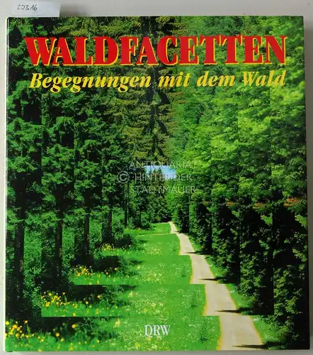 Waldfacetten: Begegnungen mit dem Wald. Hrsg. v. Deutschen Forstverein. Mit Beitr. v. Arnim Basche. 