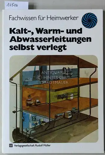 Böse, Karl-Heinz: Kalt-, Warm- und Abwasserleitungen selbst verlegt. [= Fachwissen für Heimwerker]. 