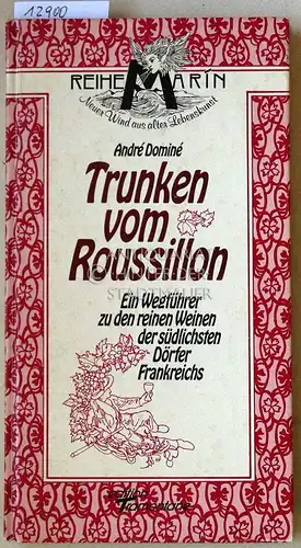 Domine, Andre: Trunken vom Roussillon. EIn Wegführer zu den reinen Weinen der südlichsten Dörfer Frankreichs. Reihe Marín: Neuer Wind aus alter Lebenskunst. 