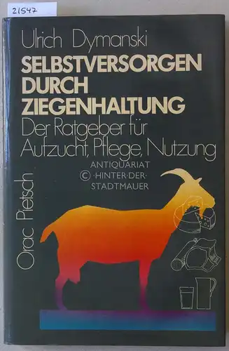 Dymanski, Ulrich: Selbstversorgen durch Ziegenhaltung. Der Ratgeber für Aufzucht, Pflege, Nutzung. 