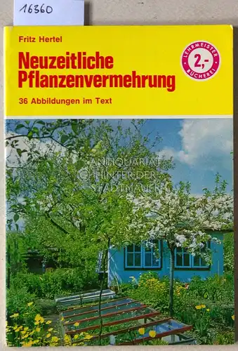 Hertel, Fritz: Neuzeitliche Pflanzenvermehrung. [= Die Lehrmeister-Bücherei, LB 243]. 