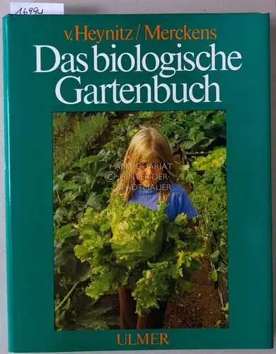 Heynitz, Krafft v. und Georg Merckens: Das biologische Gartenbuch. Gemüse, Obst, Blumen, Rasen auf biologisch-dynamischer Grundlage. 