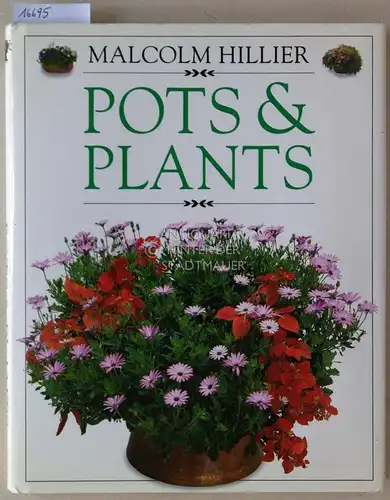 Hillier, Malcolm: Pots and Plants. Photography by Matthew Ward. 