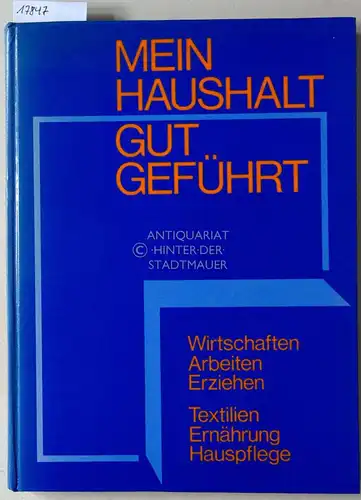Kagerer, Rita und Christa Wagner: Mein Haushalt gut geführt. Wirtschaften - Arbeiten - Erziehen, Ernährung - Textilien - Hauspflege. Ein Lehr- und Arbeitsbuch. 