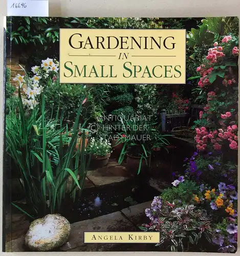 Kirby, Angela: Gardening in Small Spaces. 