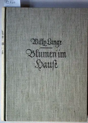 Lange, Willy: Blumen im Hause. [= Webers Illustrierte Gartenbibliothek Bd. 7]. 