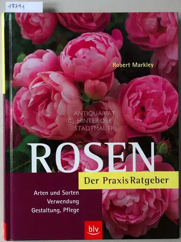 Markley, Robert: Rosen: Der Praxis Ratgeber. 