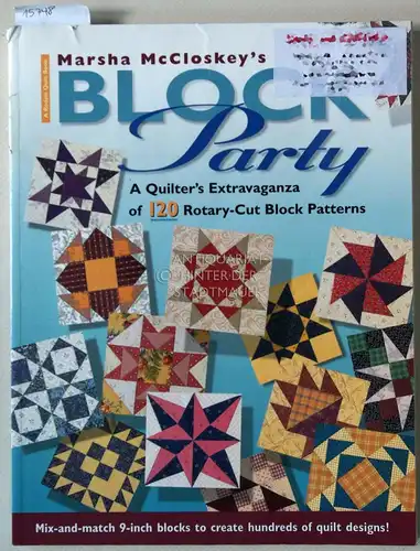 McCloskey, Marsha: Block Party. A Quilter`s Extravaganza of 120 Rotary-Cut Block Patterns. 