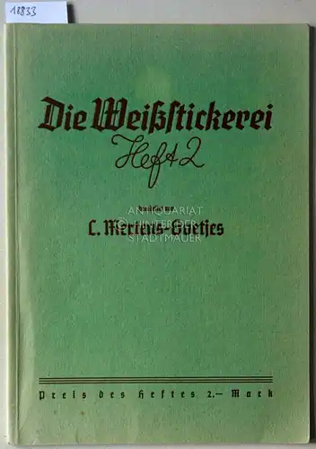 Mertens-Goetjes, Cäthe: Die Weißstickerei. Heft 2: Hohlsaum-, Durchbruch-, Hedebo-, Loch- und Hochstickerei. 
