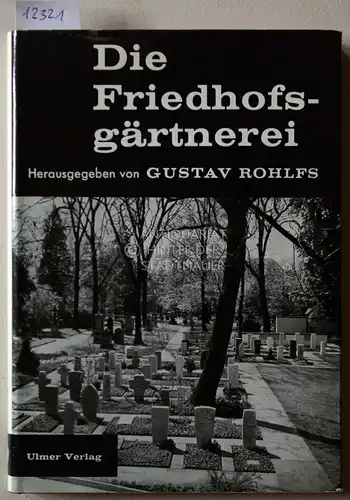 Rohlfs, Gustav (Hrsg.): Die Friedhofsgärtnerei. 