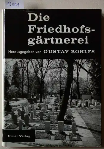 Rohlfs, Gustav (Hrsg.): Die Friedhofsgärtnerei.