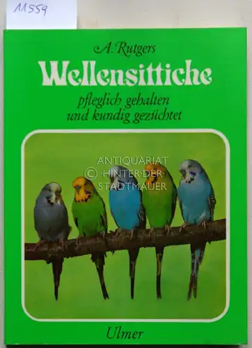 Rutgers, Abram: Wellensittiche: pfleglich gehalten u. kundig gezüchtet. (Übers. aus d. Engl. u. dt. Bearb. von Ulrike u. Ernst-August Bielefeldt. Farbill. von K. J. Heinzel u. R. A. Vowles).