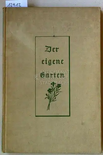 Saathoff, Johann: Der eigene Garten. Anlage, Bepflanzg und Pflege. Ein Gartenbuch für Jedermann. 