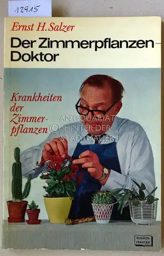 Salzer, Ernst Hellmuth: Der Zimmerpflanzen-Doktor. Krankheiten der Zimmerpflanzen. [= Sammlung Erlebte Biologie]. 