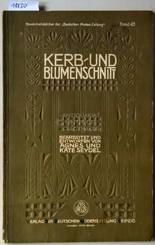 Seydel, Agnes und Käte Seydel: Kerb- und Blumenschnitt-Arbeiten. [= Handarbeitsbücher der "Deutschen Moden-Zeitung", Bd. 43]. 