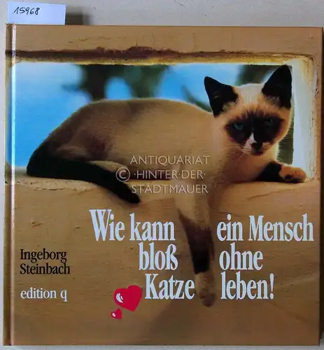 Steinbach, Ingeborg: Wie kann ein Mensch bloß ohne Katze leben!. 