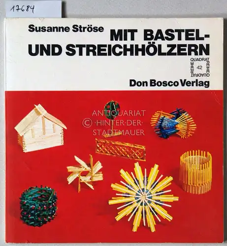 Ströse, Susanne: Mit Bastel- und Streichhölzern. [= Quadrat-Reihe, Bd. 42]. 