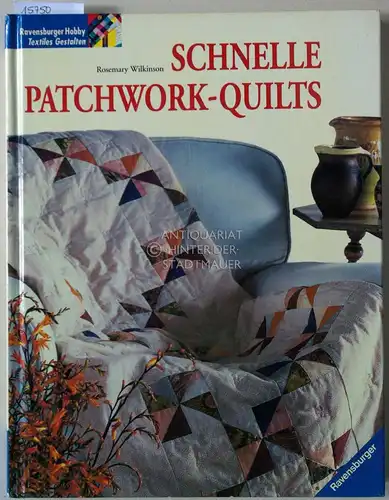 Wilkinson, Rosemary: Schnelle Patchwork-Quilts. [= Ravensburger Hobby Textiles Gestalten]. 
