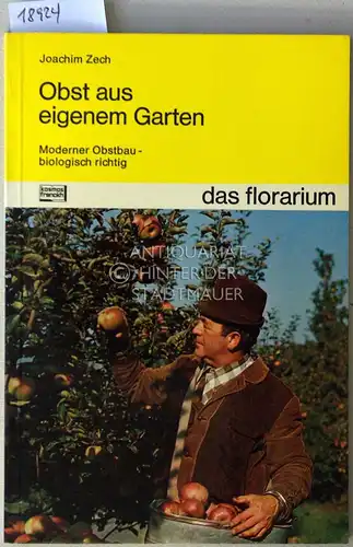 Zech, Joachim: Obst aus eigenem Garten. Moderner Obstbau - biologisch richtig. [= das florarium]. 
