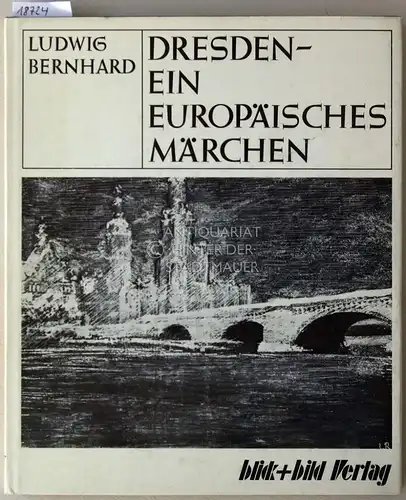 Bernhard, Ludwig: Dresden - ein europäisches Märchen. 