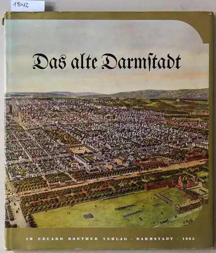 Ebner, Fritz: Das alte Darmstadt vor der Zerstörung. 114 Photographien ausgewählt u. erl. v. Fritz Ebner. 