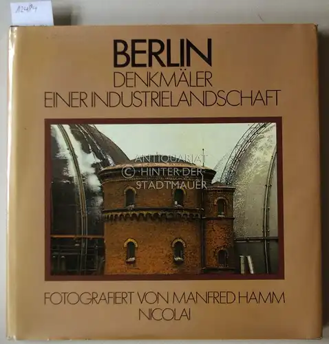 Hamm, Manfred (Fot.), Günther (Text) Kühne und Richard (Hrsg.) Schneider: Berlin. Denkmäler einer Industrielandschaft. 