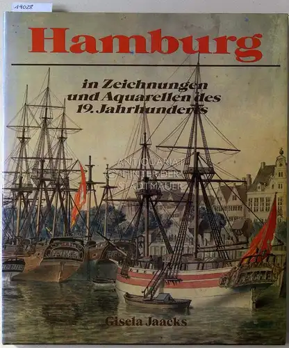 Jaacks, Gisela: Hamburg in Zeichungen und Aquarellen des 19. Jahrhunderts. 