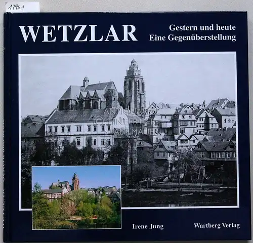 Jung, Irene: Wetzlar - Gestern und heute: Eine Gegenüberstellung. 