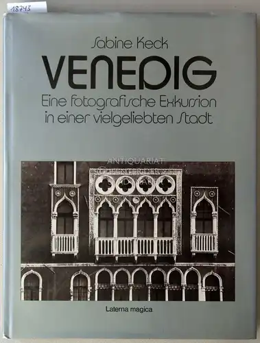 Keck, Sabine: Venedig. Eine fotografische Exkursion in einer vielgeliebten Stadt. Mit e. Vorw. u. Essay v. Hans-Horst Skupy. 