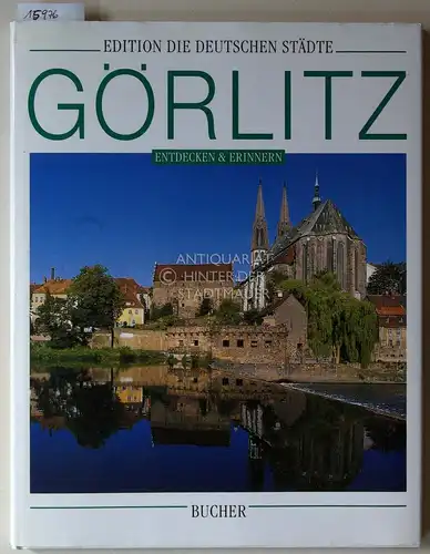 Kürzinger, Georg (Fot.) und Andreas (Text) Bednarek: Görlitz. Entdecken - erinnern. [= Edition die deutschen Städte]. 