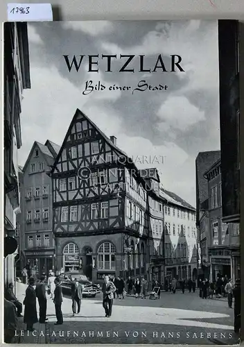Saebens, Hans und Eugenie v. Garvens: Wetzlar - Bild einer Stadt. Leica-Aufnahmen von Hans Saebens, Text v. Eugenie v. Garvens. 