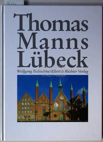 Tschechne, Wolfgang: Thomas Manns Lübeck. [= Die weisse Reihe]. 