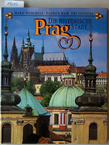 Vitochová, Marie, Jindrich Kejr und Jirí Vsetecka: Prag. Die historische Stadt. 
