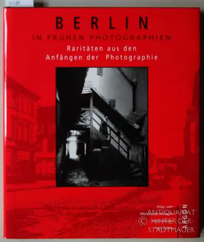 Zettler, Hela und Horst Mauter: Berlin in frühen Photographien 1844 - 1900. hrsg. vom Märkischen Museum Berlin. 