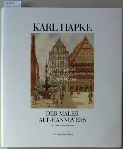 Zimmermann, Helmut: Karl Hapke. Der Maler Alt-Hannovers. 