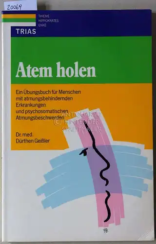 Geißler, Dürthen: Atem holen. Ein Übungsbuch für Menschen mit atmungsbehindernden Erkrankungen und psychosomatischen Atmungsbeschwerden. 