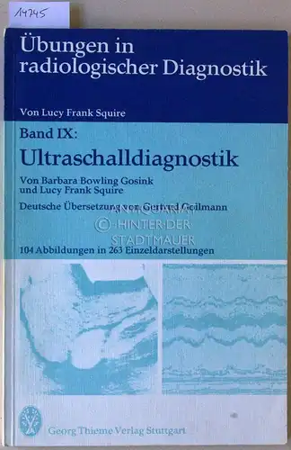 Gosink, Barbara Bowling und Lucy Frank Squire: Ultraschalldiagnostik. [= Übungen in radiologischer Diagnostik, Band IX] (Dt. Übers. v. Gertrud Gollmann.). 