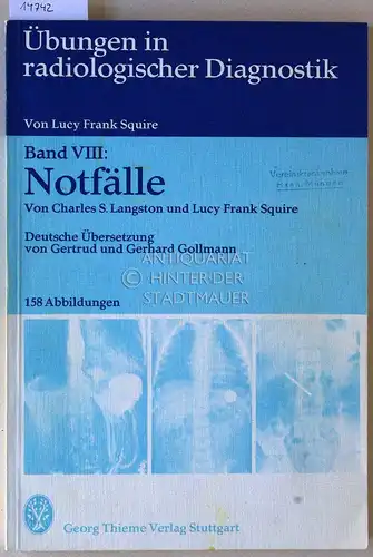 Langston, Charles S. und Lucy Frank Squire: Notfälle. [= Übungen in radiologischer Diagnostik, Band VIII] (Dt. Übers. v. Gertrud u. Gerhard Gollmann.). 
