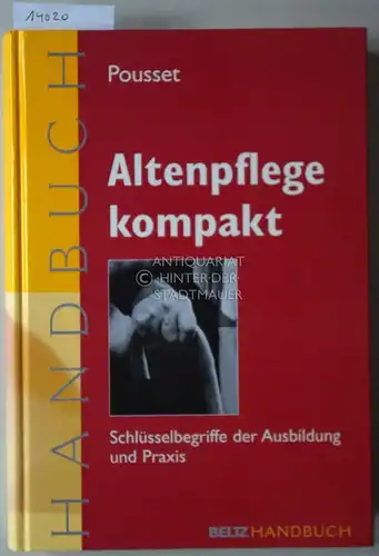 Pousset, Raimund (Hrsg.): Altenpflege kompakt: Schlüsselbegriffe der Ausbildung und Praxis. [= Beltz-Handbuch] Autorengruppe: Stephanie Freundner-Hagestedt ... Unter Mitarb. von Cornelie Hecke und Julia Wagner. Zeichn.: Bianca Johannsen. 