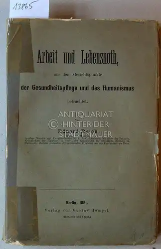 Reich, Eduard: Arbeit und Lebensnoth aus dem Gesichtspunkte der Gesundheitspflege und des Humanismus betrachtet. 
