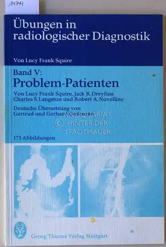 Squire, Lucy Frank, Jack R. Dreyfuss Charles S. Langston u. a: Problem-Patienten. [= Übungen in radiologischer Diagnostik, Band V] (Dt. Übers. v. Gertrud u. Gerhard Gollmann.). 