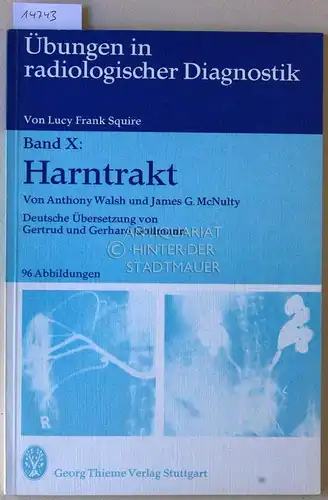Walsh, Anthony und James G. McNulty: Harntrakt. [= Übungen in radiologischer Diagnostik, Band X] (Dt. Übers. v. Gertrud u. Gerhard Gollmann.). 