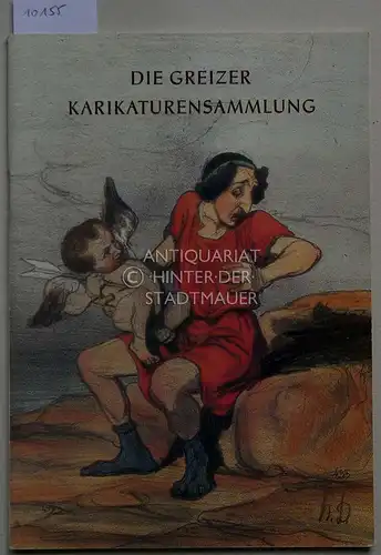 Die Greizer Karikaturensammlung. Staatl. Museen Greiz, Bücher- u. Kupferstichsammlung mit Satiricum. 