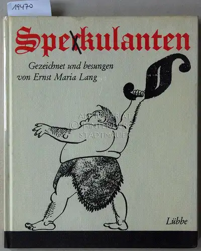 Lang, Ernst Maria: Spe(c)kulanten. Gezeichnet und besungen von Ernst Maria Lang. 
