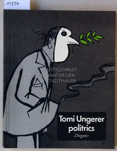Ungerer, Tomi: Politrics: Posters, Cartoons, 1960-1979 [= Diogenes Kunst Taschenbuch 10] Hrsg. v. Anton Friedrich. 