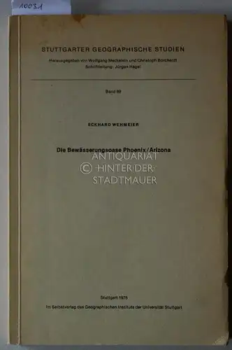 Wehmeier, Eckhard: Die Bewässerungsoase Phoenix/Arizona. (=Stuttgarter geographische Studien Bd. 89). 